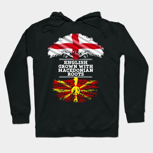 English Grown With Macedonian Roots - Gift for Macedonian With Roots From Macedonia Hoodie by Country Flags